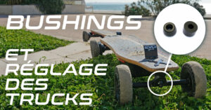 Tuto-skate-electrique-Bushings-et-reglage-des-Trucks